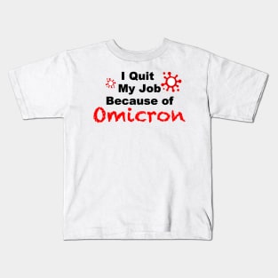 I quit my Job Because of Omicron white tshirt Kids T-Shirt